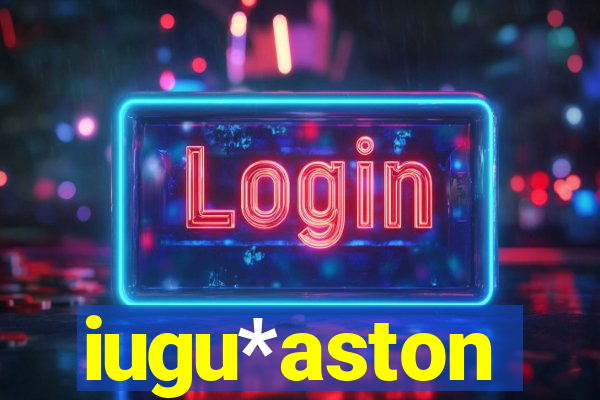 iugu*aston