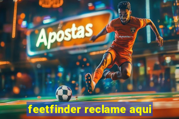 feetfinder reclame aqui