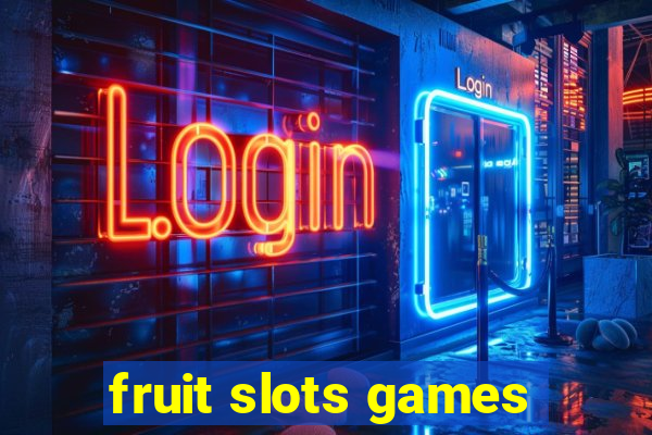 fruit slots games