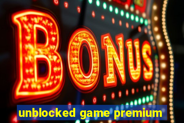 unblocked game premium