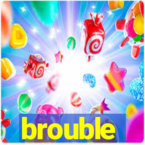 brouble