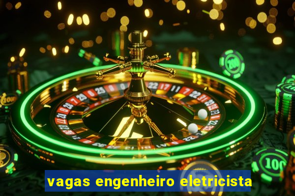 vagas engenheiro eletricista