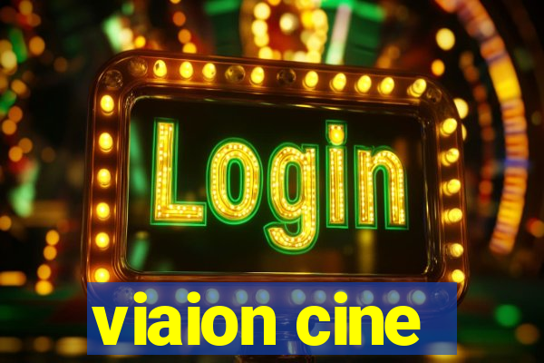 viaion cine