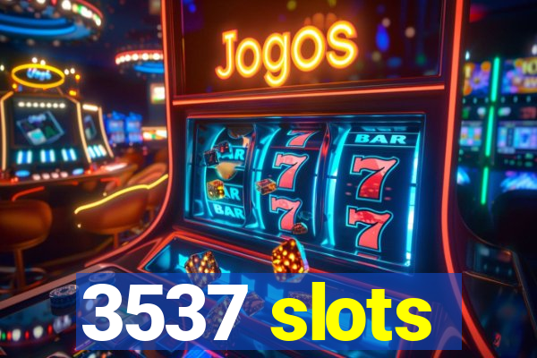 3537 slots