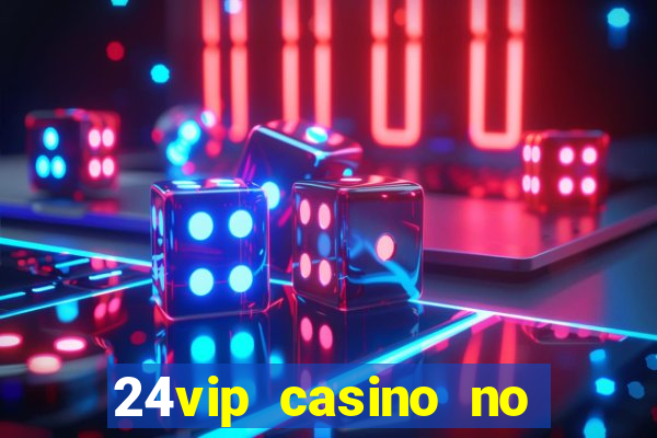 24vip casino no deposit codes