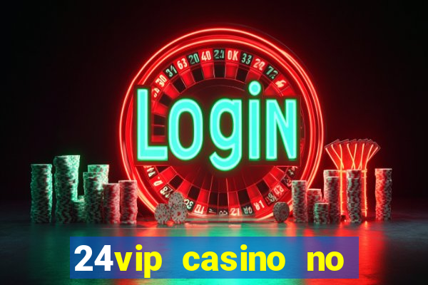 24vip casino no deposit codes