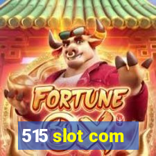 515 slot com