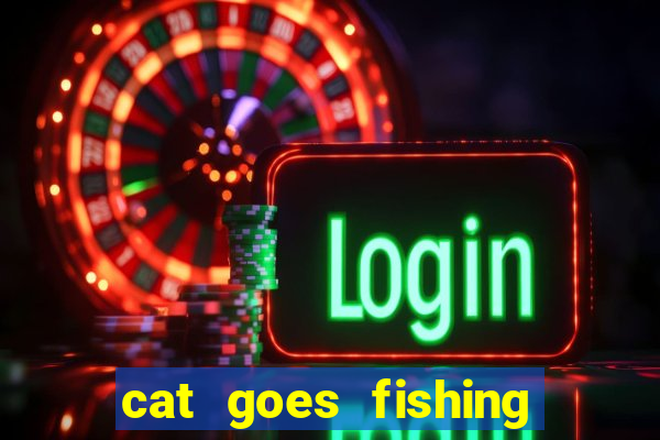 cat goes fishing free download