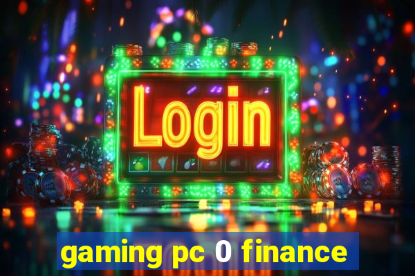 gaming pc 0 finance