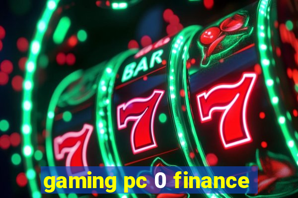 gaming pc 0 finance