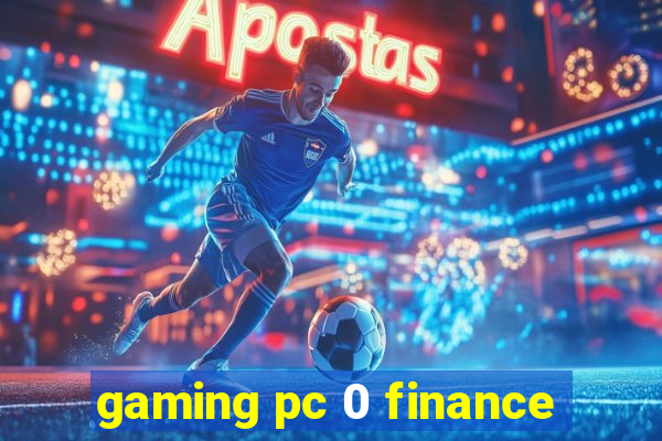 gaming pc 0 finance