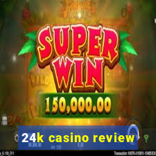 24k casino review