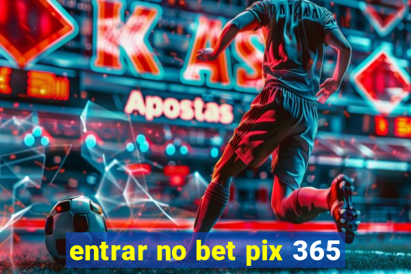 entrar no bet pix 365