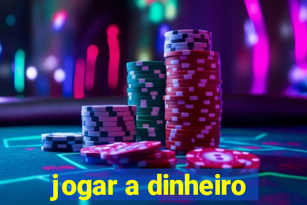 jogar a dinheiro