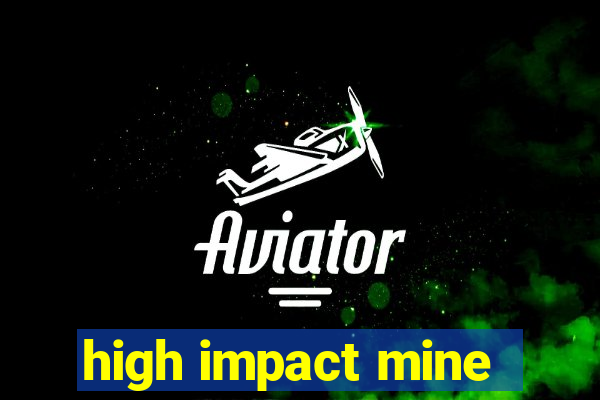 high impact mine