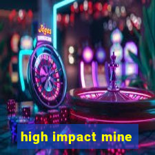 high impact mine