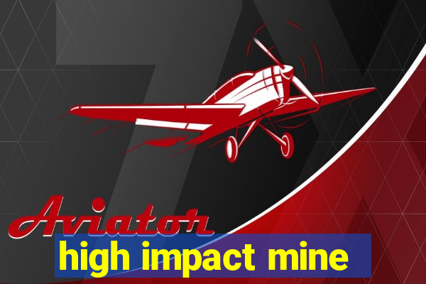 high impact mine