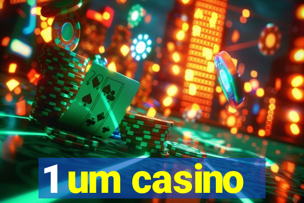 1 um casino