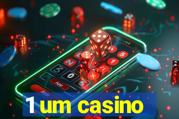 1 um casino