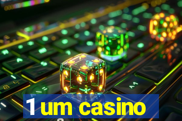 1 um casino