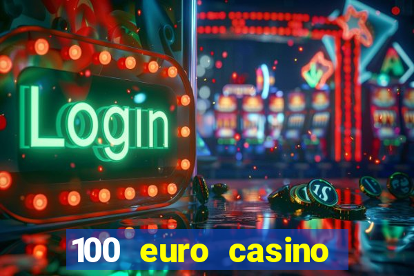 100 euro casino deposit bonus