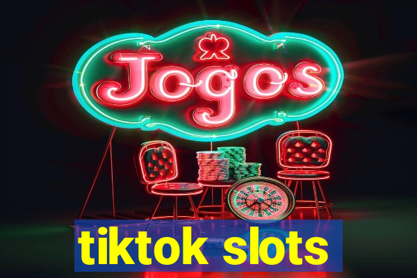 tiktok slots