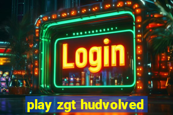 play zgt hudvolved