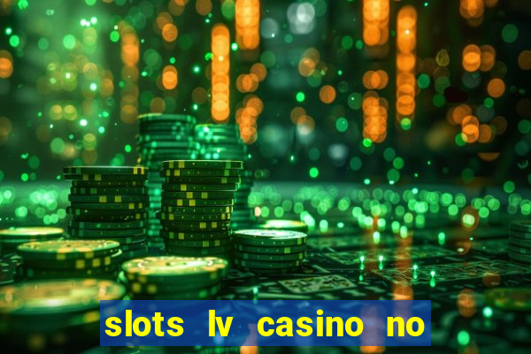 slots lv casino no deposit bonus