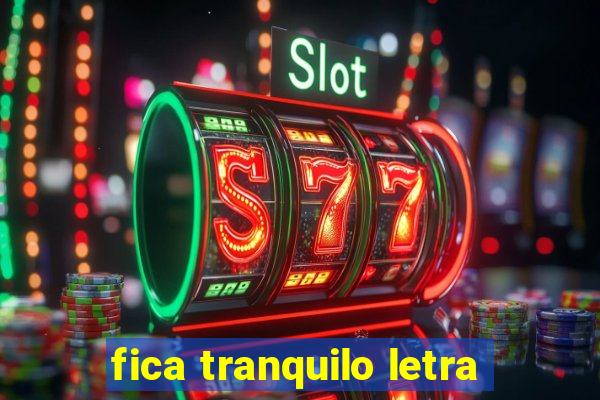 fica tranquilo letra