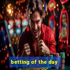 betting of the day