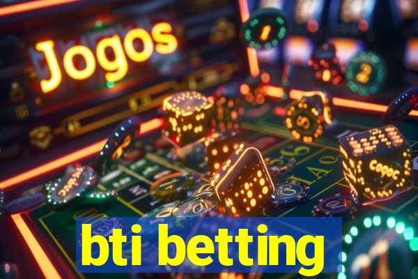 bti betting