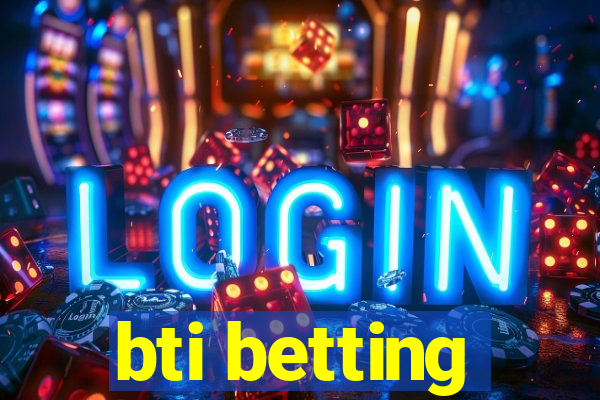 bti betting