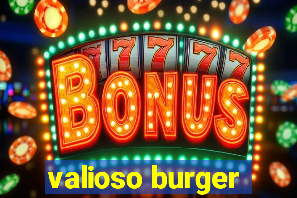 valioso burger