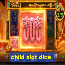 child slot dice