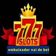 embaixador vai de bet