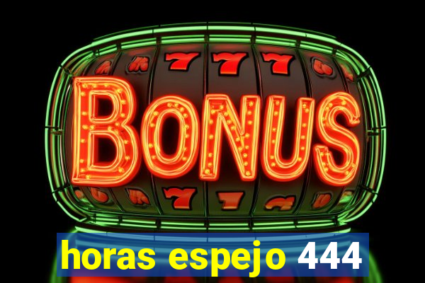 horas espejo 444