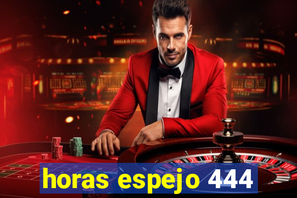 horas espejo 444