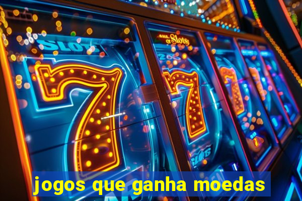 jogos que ganha moedas