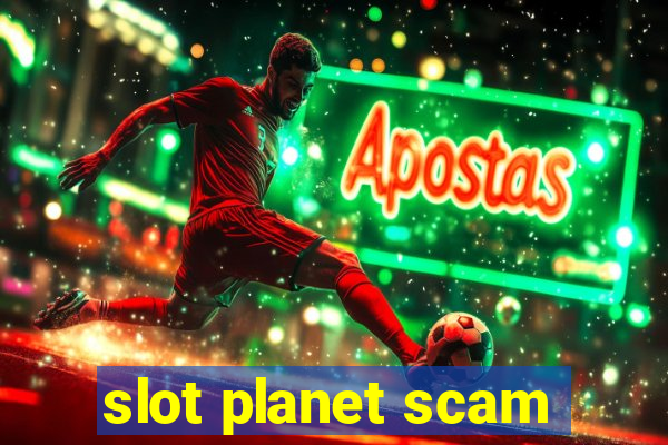 slot planet scam