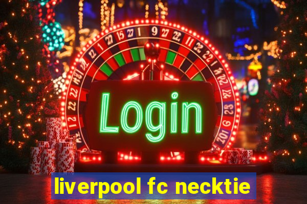 liverpool fc necktie