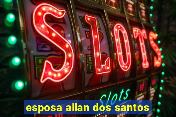 esposa allan dos santos