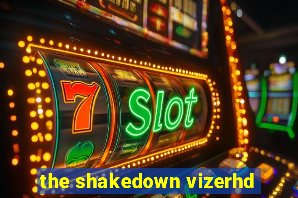 the shakedown vizerhd