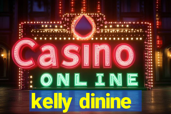 kelly dinine