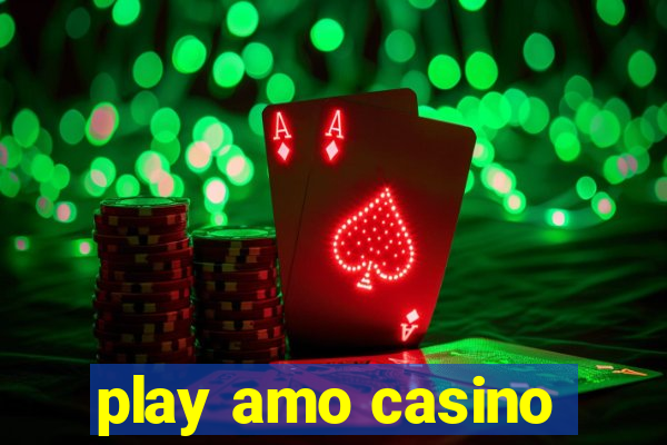 play amo casino