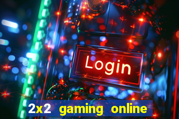 2x2 gaming online casino sites