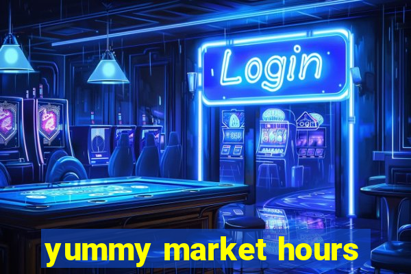 yummy market hours