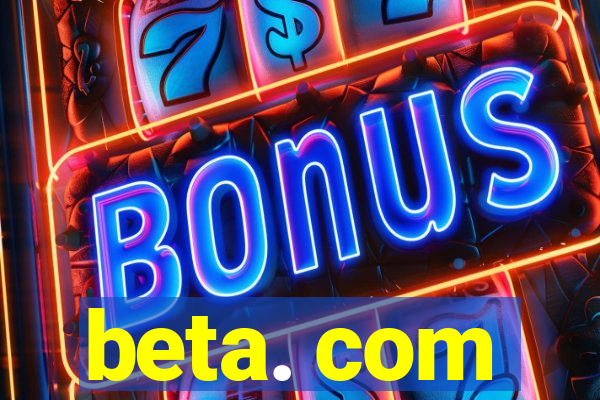 beta. com