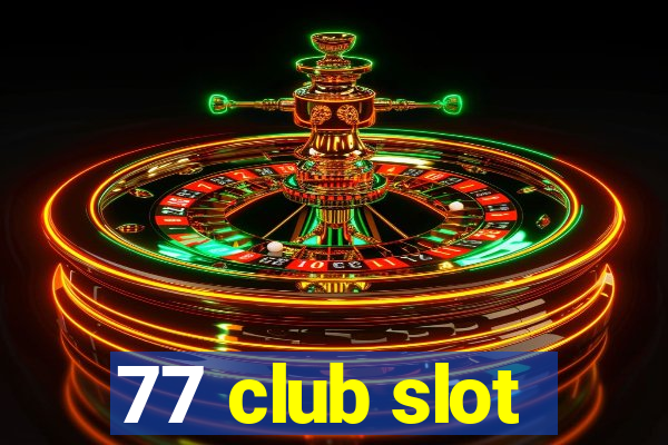 77 club slot