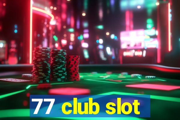 77 club slot