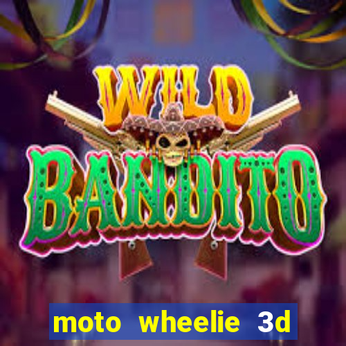 moto wheelie 3d dinheiro infinito